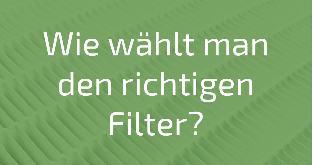 Wie wählt man den richtigen Filter aus ?